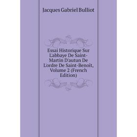 

Книга Essai Historique Sur L'abbaye De Saint-Martin D'autun De L'ordre De Saint-Benoît, Volume 2 (French Edition)