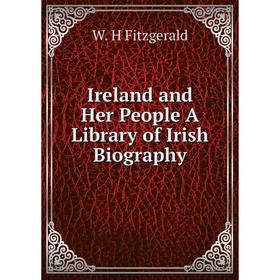 

Книга Ireland and Her People A Library of Irish Biography