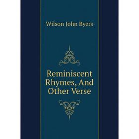 

Книга Reminiscent Rhymes, And Other Verse