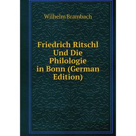 

Книга Friedrich Ritschl Und Die Philologie in Bonn (German Edition)