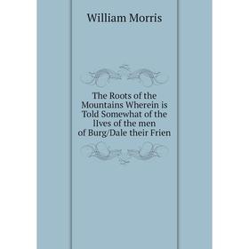 

Книга The Roots of the Mountains Wherein is Told Somewhat of the lIves of the men of Burg/Dale their Frien