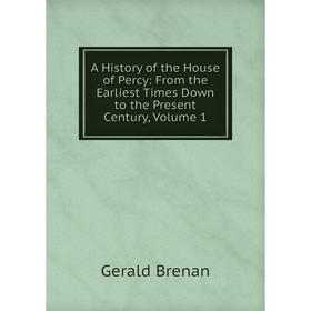 

Книга A History of the House of Percy: From the Earliest Times Down to the Present Century, Volume 1