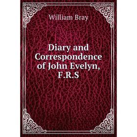 

Книга Diary and Correspondence of John Evelyn, F.R.S