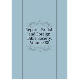 

Книга Report - British and Foreign Bible Society, Volume 88