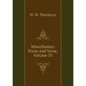 

Книга Miscellanies: Prose and Verse, Volume IV
