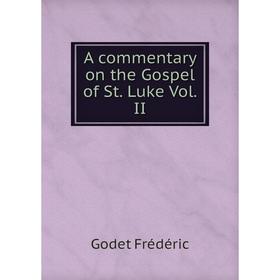 

Книга A commentary on the Gospel of St. Luke Vol. II