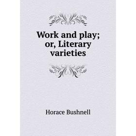 

Книга Work and play; or, Literary varieties