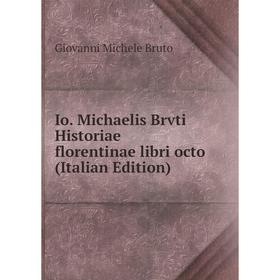

Книга Io. Michaelis Brvti Historiae florentinae libri octo (Italian Edition)