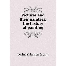 

Книга Pictures and their painters; the history of painting