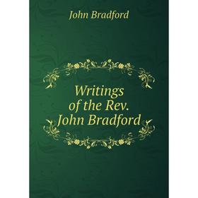 

Книга Writings of the Rev. John Bradford