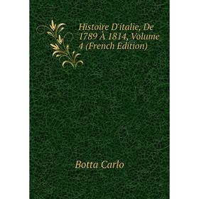 

Книга Histoire D'italie, De 1789 À 1814, Volume 4 (French Edition)