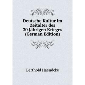 

Книга Deutsche Kultur im Zeitalter des 30 Jährigen Krieges (German Edition)