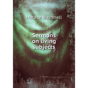 

Книга Sermons on living subjects