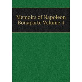 

Книга Memoirs of Napoleon Bonaparte Volume 4