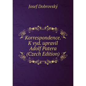 

Книга Korrespondence. K vyd. upravil Adolf Patera (Czech Edition)