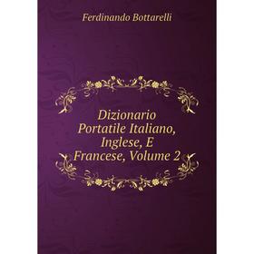 

Книга Dizionario Portatile Italiano, Inglese, E Francese, Volume 2