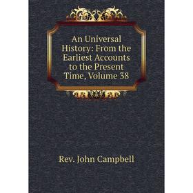 

Книга An Universal History: From the Earliest Accounts to the Present Time, Volume 38