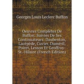 

Книга Oeuvres complètes de Buffon: Suivies De Ses Continuateurs: Daubenton, Lacépède, Cuvier, Duméril, Poiret, Lesson Et Geoffroy-St-Hilaire