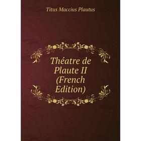

Книга Théatre de Plaute II (French Edition)