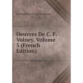 

Книга Oeuvres de C F Volney, Volume 5