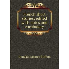 

Книга French short stories; edited with notes and vocabulary