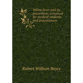 

Книга Yellow fever and its prevention; a manual for medical students and practitioners