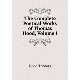 

Книга The Complete Poetical Works of Thomas Hood, Volume I