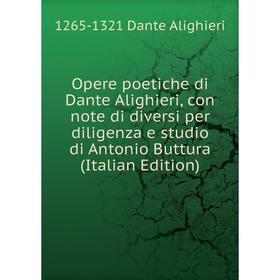 

Книга Opere poetiche di Dante Alighieri, con note di diversi per diligenza e studio di Antonio Buttura