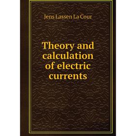 

Книга Theory and calculation of electric currents