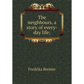 

Книга The neighbours, a story of every-day life