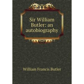 

Книга Sir William Butler: an autobiography