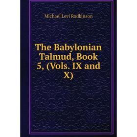 

Книга The Babylonian Talmud, Book 5, (Vols. IX and X)