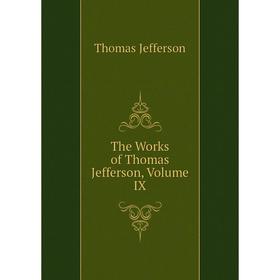 

Книга The Works of Thomas Jefferson, Volume IX
