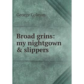 

Книга Broad grins: my nightgown & slippers