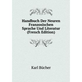 

Книга Handbuch Der Neuren Franzosischen Sprache Und Literatur (French Edition)