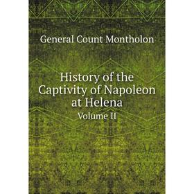 

Книга History of the Captivity of Napoleon at Helena Volume II