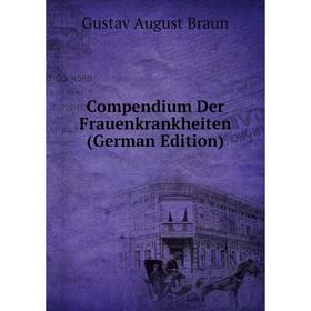 

Книга Compendium Der Frauenkrankheiten (German Edition)