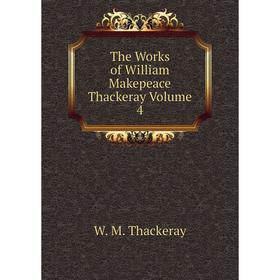 

Книга The Works of William Makepeace Thackeray Volume 4