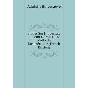 

Книга Etudes Sur Hippocrate Au Point De Vue De La Méthode Dosimétrique (French Edition)