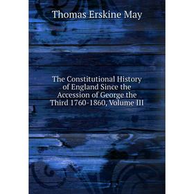 

Книга The Constitutional History of England Since the Accession of George the Third 1760-1860, Volume III