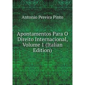 

Книга Apontamentos Para O Direito Internacional, Volume 1 (Italian Edition)