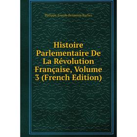 

Книга Histoire Parlementaire De La Révolution Française, Volume 3 (French Edition)