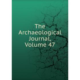

Книга The Archaeological Journal, Volume 47