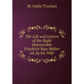 

Книга The Life and Letters of the Right Honourable Friedrich Max Müller ed. by his Wife