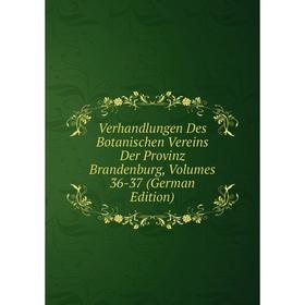 

Книга Verhandlungen Des Botanischen Vereins Der Provinz Brandenburg, Volumes 36-37 (German Edition)
