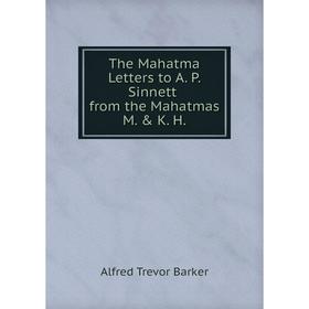 

Книга The Mahatma Letters to A. P. Sinnett from the Mahatmas M. & K. H.