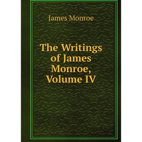 

Книга The Writings of James Monroe, Volume IV