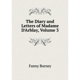 

Книга The Diary and Letters of Madame D'Arblay, Volume 3