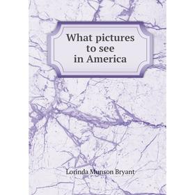 

Книга What pictures to see in America