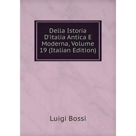 

Книга Della Istoria D'italia Antica E Moderna, Volume 19 (Italian Edition)